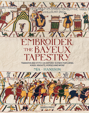 "Embroider the Bayuex Tapestry" Mia Hansson NEW