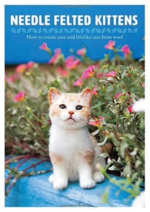 "Needle Felted Kittens" Hinali HURT BOOK - SOLD OUT