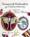 "Stumpwork Embroidery & Thread Painting" Megan Zaniewski HURT BOOK - SOLD OUT