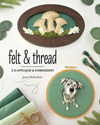 "Felt & Thread: 3-D Appliqué & Embroidery" by Jenny Bolhofner NEW
